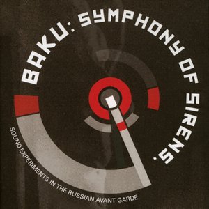 Image for 'baku: symphony of sirens. sound experiments in the russian avant garde'