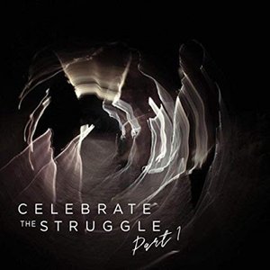 Celebrate the Struggle, Pt. 1
