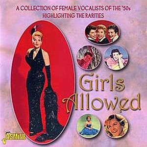 Girls Allowed (A Collection of Rare American Female Vocalists of the 50s)