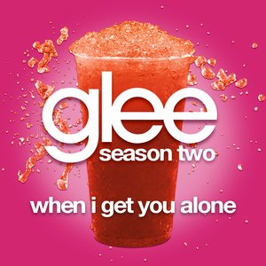 When I Get You Alone (Glee Cast Version)