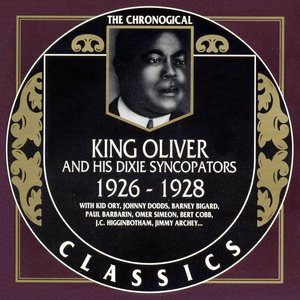 The Chronological Classics: King Oliver and His Dixie Syncopators 1926-1928