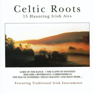Celtic Roots - 15 Haunting Irish Airs