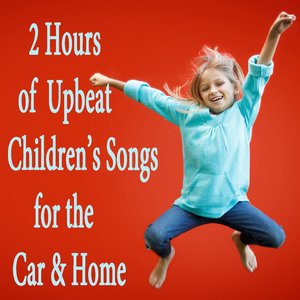 2 Hours of Upbeat Children's Songs for the Car & Home