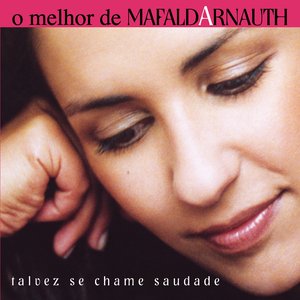 Talvez se Chame Saudade - O Melhor de Mafalda Arnauth