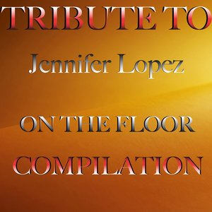 On the Floor: Tribute to Jennifer Lopez Hits