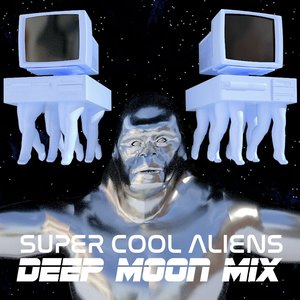 Super Cool Aliens (Deep Moon Mix)