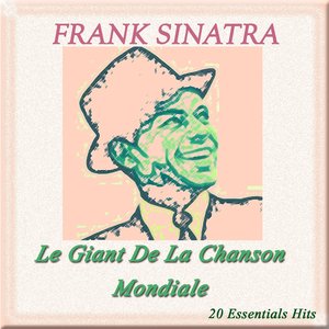 Frank Sinatra: Le Giant De La Chanson Mondiale (20 Essentials Hits)