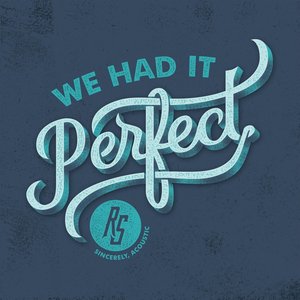 We Had It Perfect (Sincerely, Acoustic)