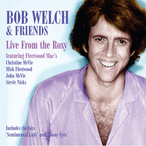 BOB WELCH - Live at The Roxy - Zortam Music
