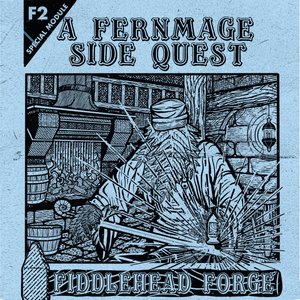 Fiddlehead Forge—A Side Quest