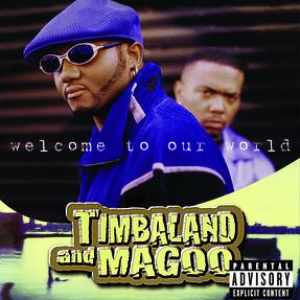Timbaland and Magoo - Welcome To Our World - Zortam Music Timbaland and Magoo - Welcome To Our World - Zortam Music
