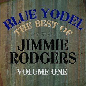 Blue Yodel - The Best Of Jimmie Rodgers Vol 1