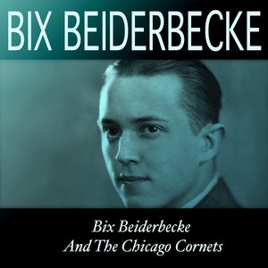 98s Bix Beiderbecke and the Chicago Cornets