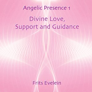 Angelic Presence 1: Divine Love, Support and Guidance