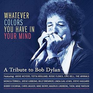 Whatever colors you have in your mind - A tribute to Bob Dylan