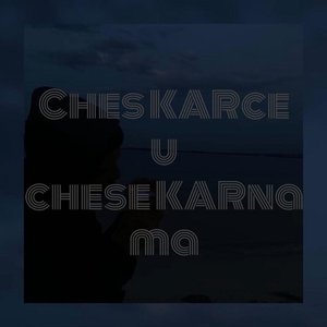 ches KARce u chese KARna
