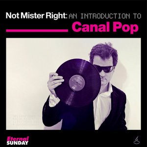 Not Mister Right: an Introduction to Canal Pop