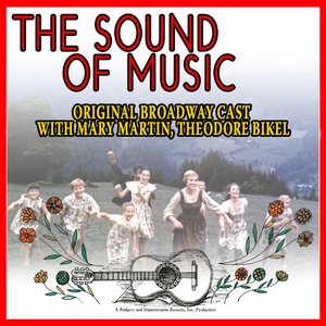 The Sound Of Music - Original Broadway Cast With Mary Martin,theodore Bikel (Remastered)