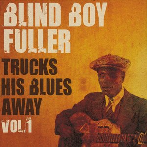 Blind Boy Fuller Trucks His Blues Away, Vol. 1