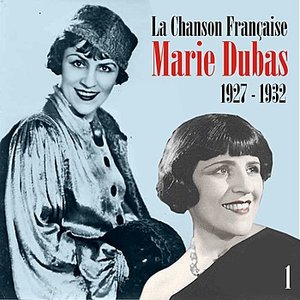 La Chanson Française : Marie Dubas (1927 - 1932), Vol. 1