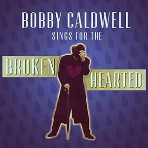 Bobby Caldwell Sings For the Broken Hearted