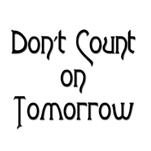 Don't Count On Tomorrow