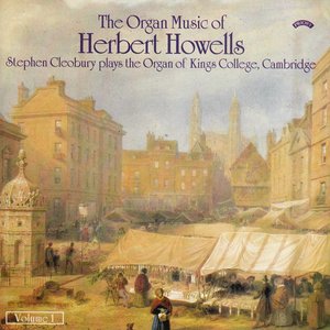 The Organ Music of Herbert Howells Vol 1 - The Organ of King's College, Cambridge