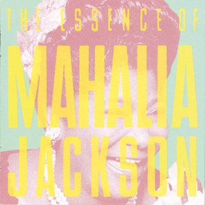 The Essence of Mahalia Jackson