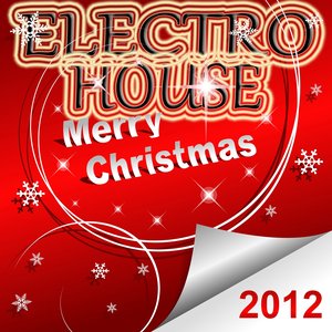 Merry Christmas Electro and House 2012 (The Ultimate Xmas Club Session for the Whole Family)