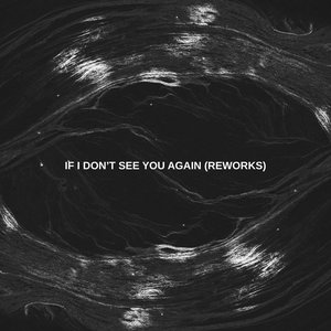 If I Don't See You Again (Reworks)