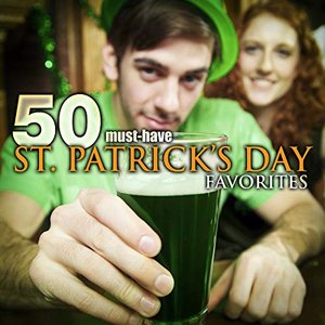 Image for '50 Must-Have St. Patrick's Day Favorites: Irish Pub Songs & more'