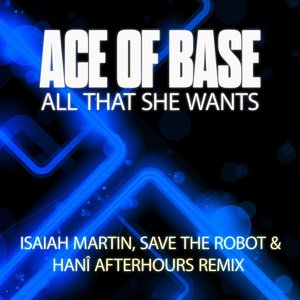 All That She Wants (Isaiah Martin, Save the Robot and HANÎ Afterhours Mix) [feat. HANÎ] [Remixes] - Single