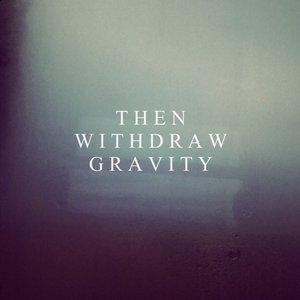 Then Withdraw Gravity