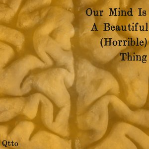 Our Mind Is A Beautiful (Horrible) Thing