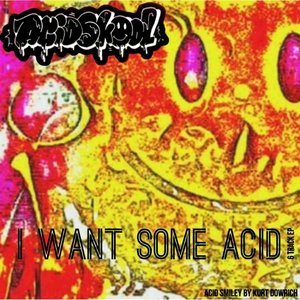 I Want Some Acid