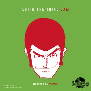 LOVE IS EVERYTHING - LUPIN THE THIRD JAM Remixed by WONK