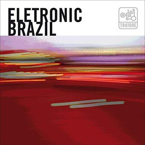 Electronic Brazil: New Brazilian Bits, Grooves, Loops And Beats