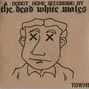 A Dodgy Home Recording By The Dead White Males