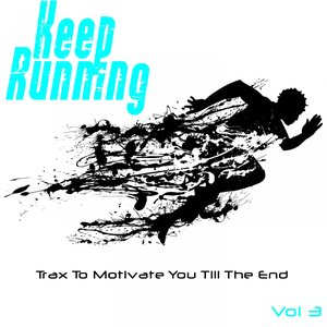 Keep Running, Vol. 3 (Trax to Motivate You Till the End)