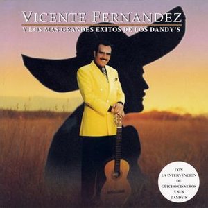 Vicente Fernandez Y Los Mas Grandes Exitos De Los Dandys