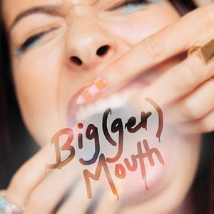 Big(ger) Mouth (Deluxe)