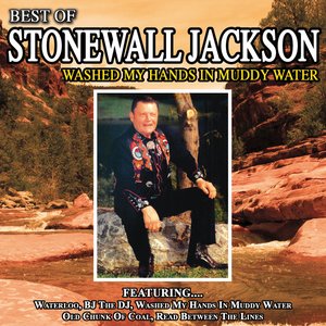 Washed My Hands In Muddy Water - The Best Of Stonewall Jackson