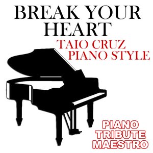 Break Your Heart (Taio Cruz Piano Style)