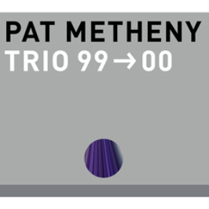 Pat Metheny - Trio 99-00 - Zortam Music