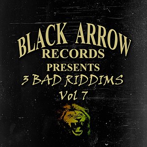 Black Arrow Presents 3 Bad Riddims Vol 7