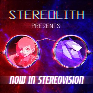 Stereolith Presents: Now in Stereovision