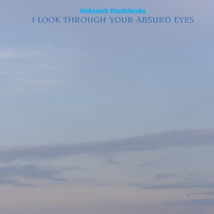 I Look Through Your Absourd Eyes