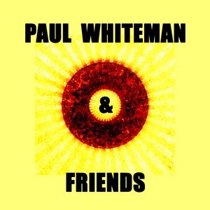 Paul Whiteman & Friends