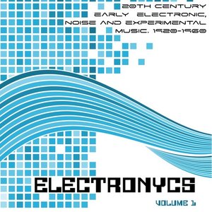 Electronycs Vol.1, 20th Century Early Electronic, Noise and Experimental Music. 1920-1960