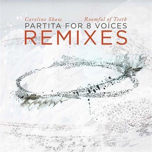 Caroline Shaw: Partita for 8 Voices (Remixes)